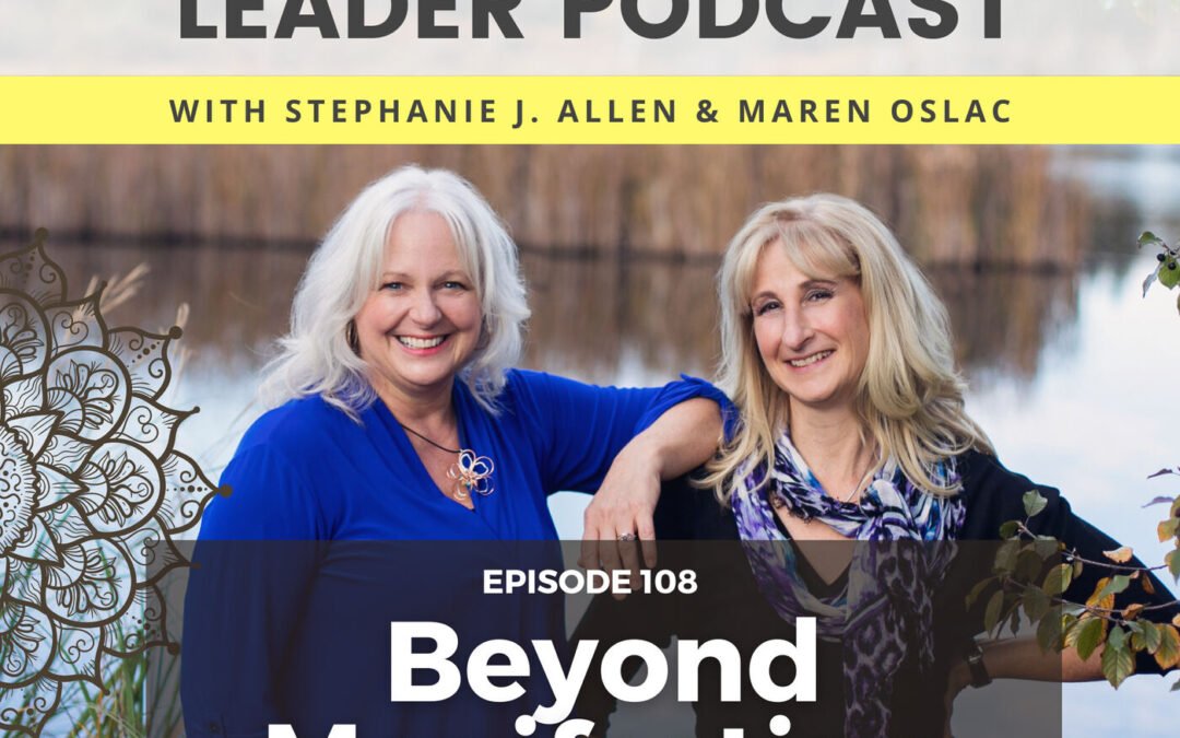 108: Beyond Manifesting – the Real Power of Inner Leadership